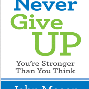 Never Give Up – You're Stronger Than You Think